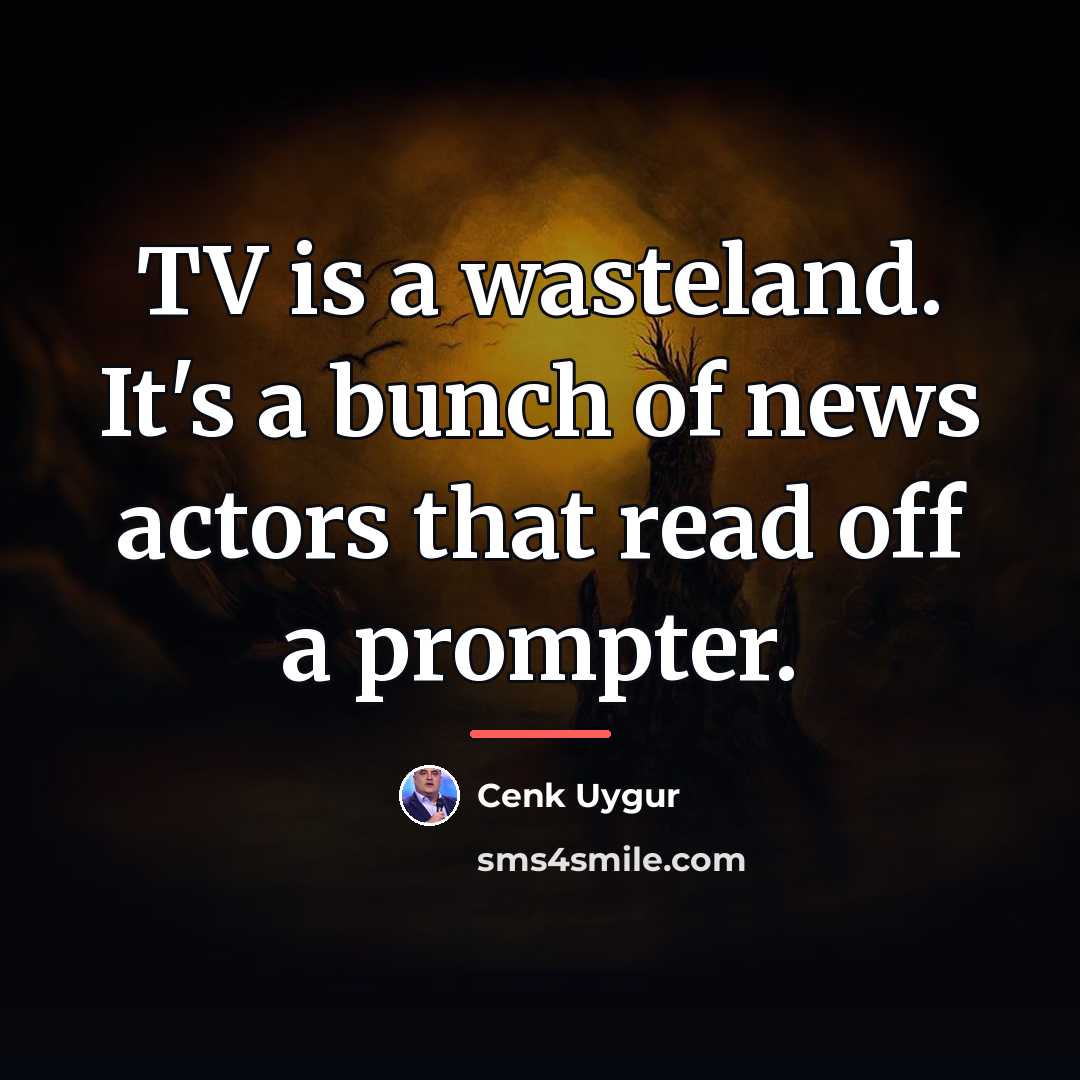 “TV is a wasteland. It's a bunch of news actors…” quote by Cenk Uygur