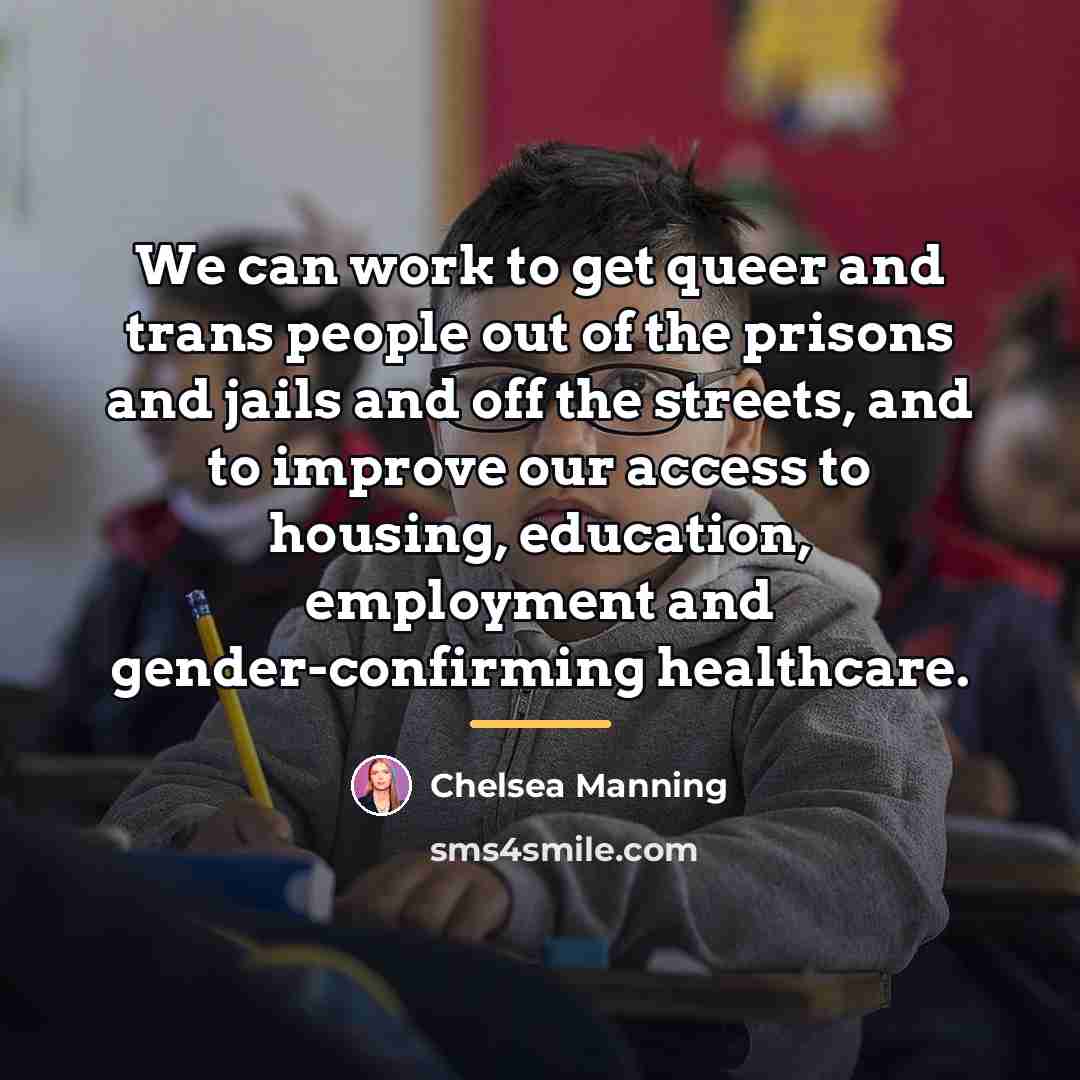 “We can work to get queer and trans people out…” quote by Chelsea Manning