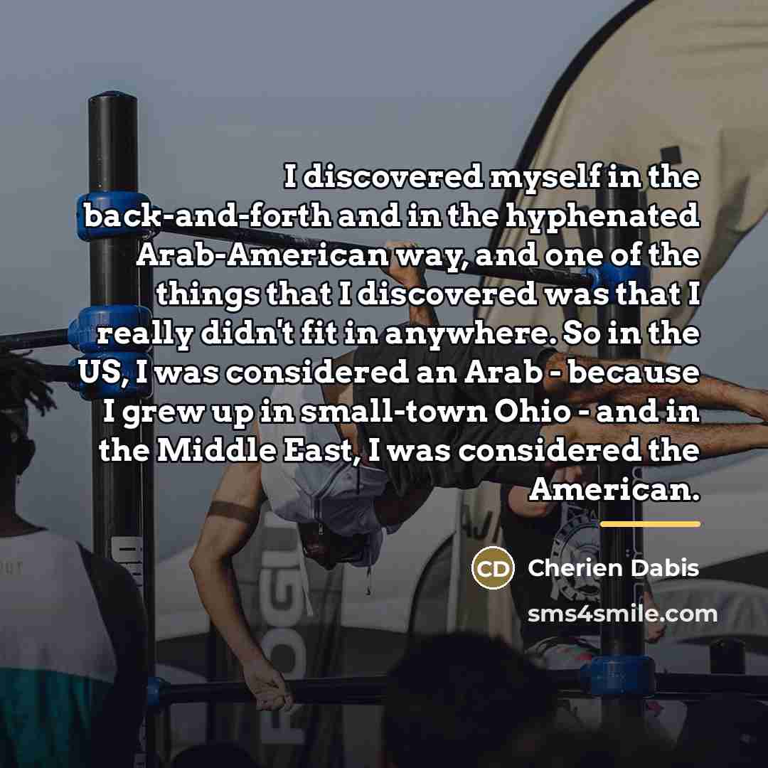 “I discovered myself in the back-and-forth and in the hyphenated…” quote by Cherien Dabis