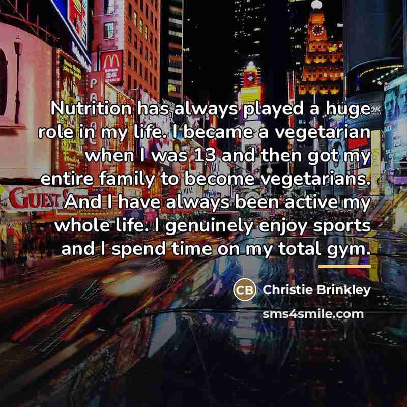 “Nutrition has always played a huge role in my life.…” quote by Christie Brinkley