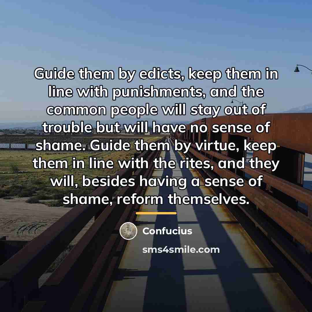 “Guide them by edicts, keep them in line with punishments,…” quote by Confucius