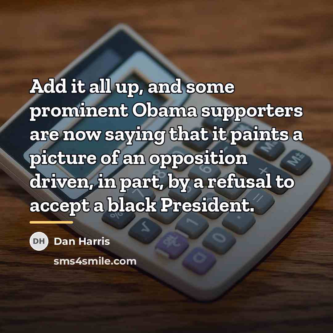 “Add it all up, and some prominent Obama supporters are…” quote by Dan Harris