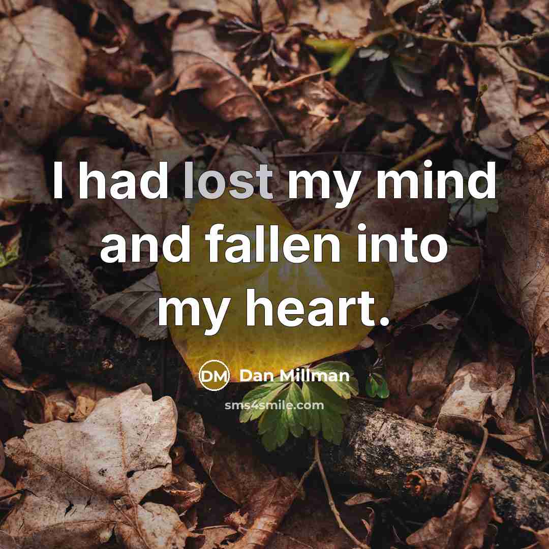 “I had lost my mind and fallen into my heart.…” quote by Dan Millman