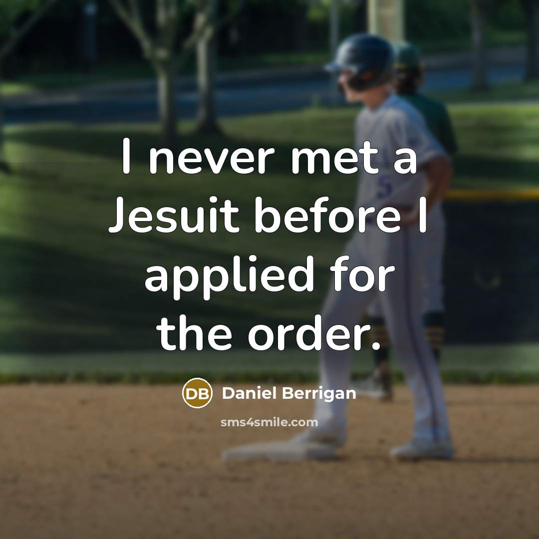 “I never met a Jesuit before I applied for the order.” quote by Daniel Berrigan