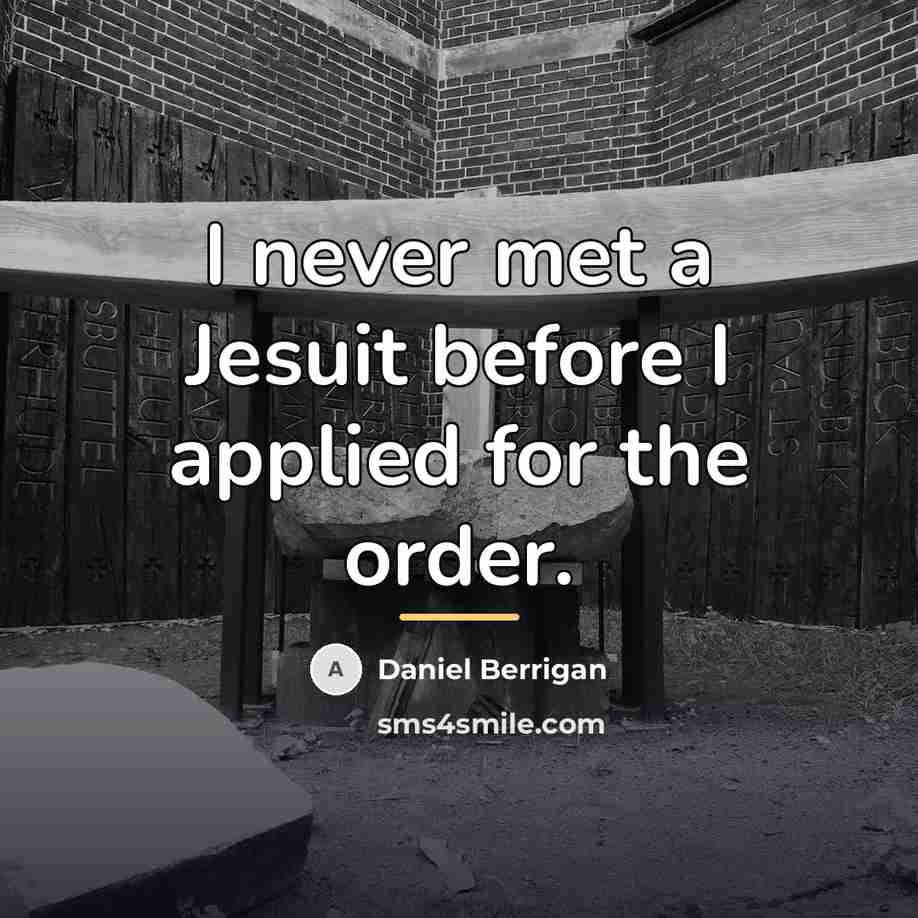 “I never met a Jesuit before I applied for the…” quote by Daniel Berrigan