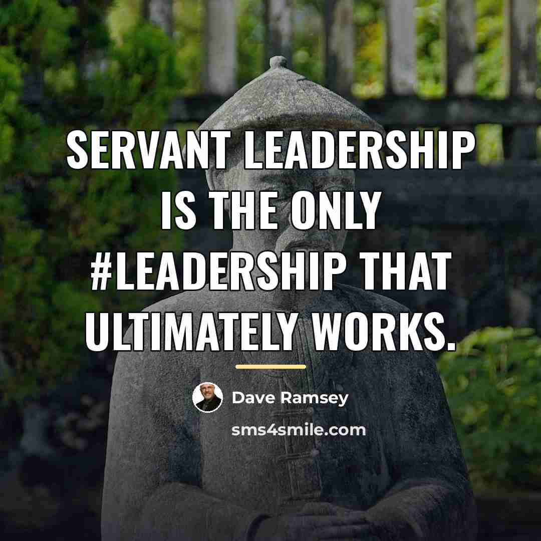 “Servant Leadership is the only #leadership that ultimately works.…” quote by Dave Ramsey