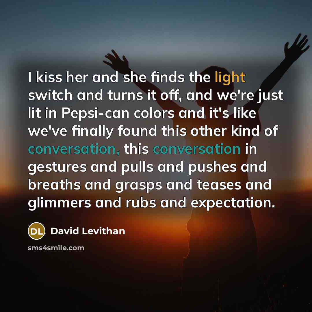 “I kiss her and she finds the light switch and…” quote by David Levithan