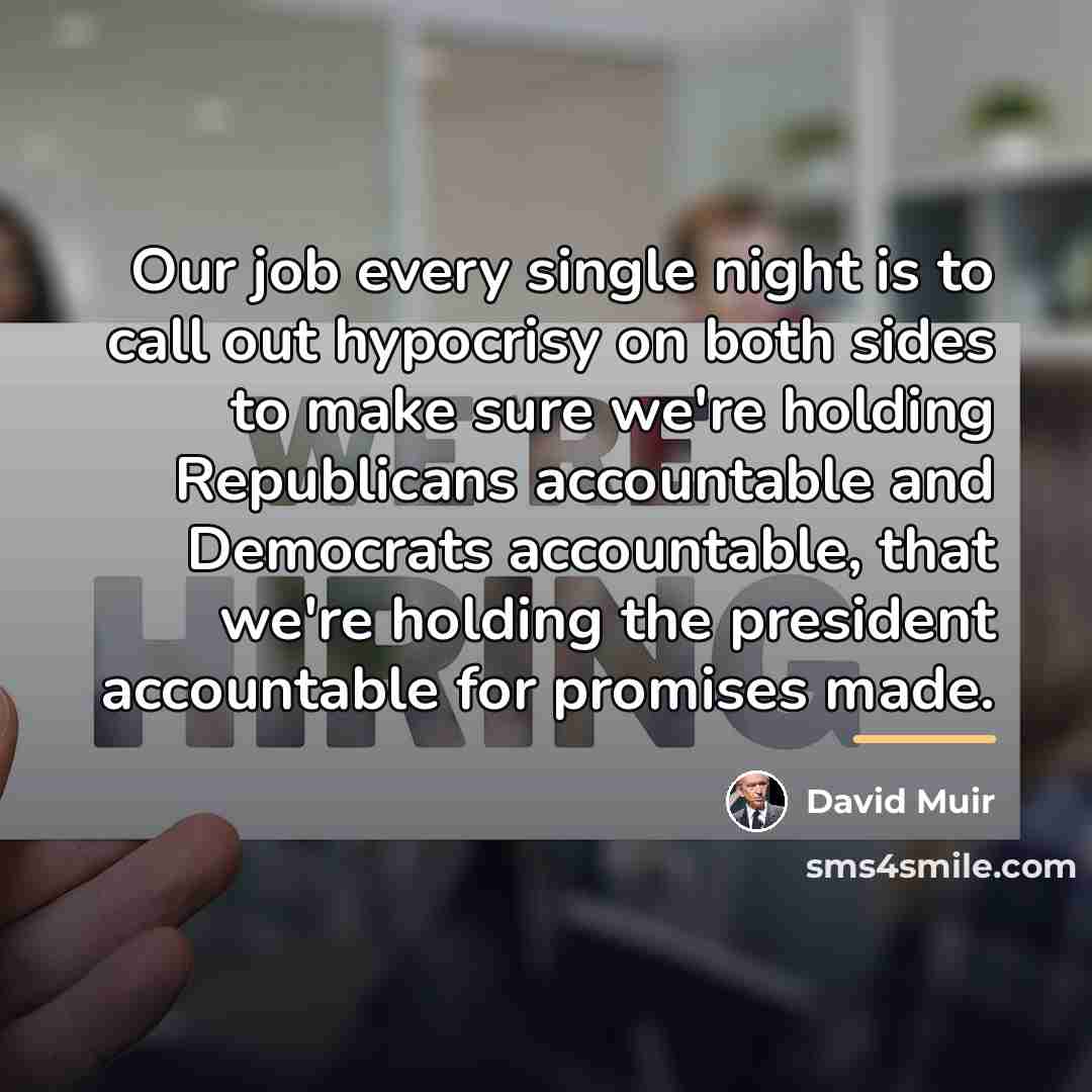 “Our job every single night is to call out hypocrisy…” quote by David Muir