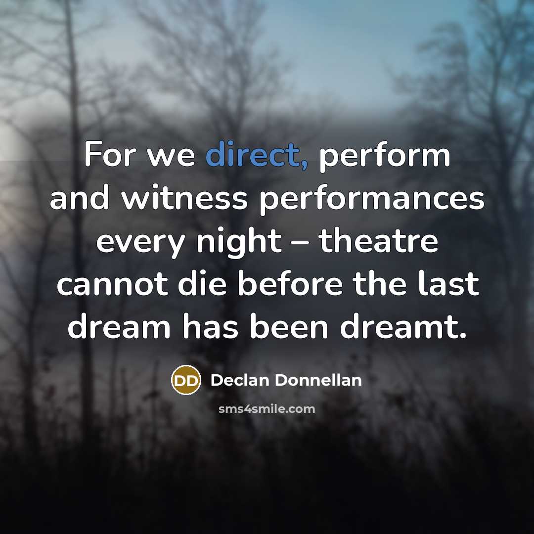 “For we direct, perform and witness performances every night –…” quote by Declan Donnellan