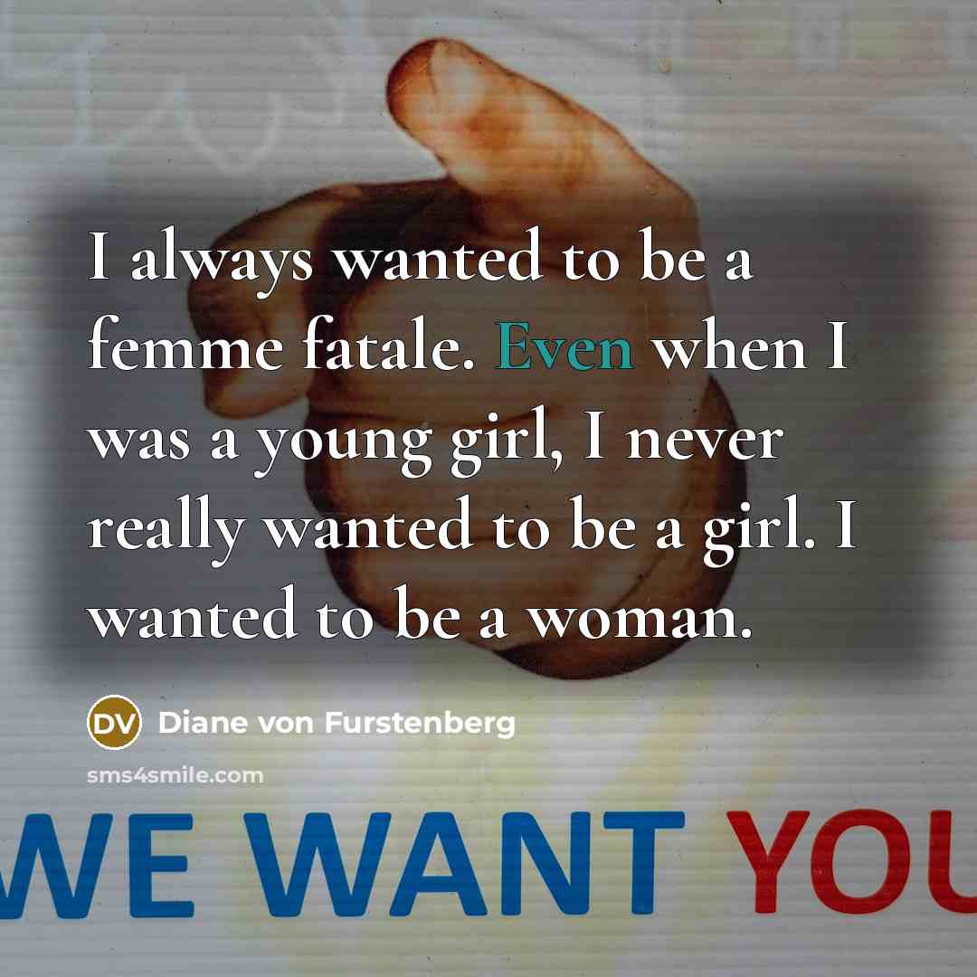 “I always wanted to be a femme fatale. Even when…” quote by Diane von Furstenberg