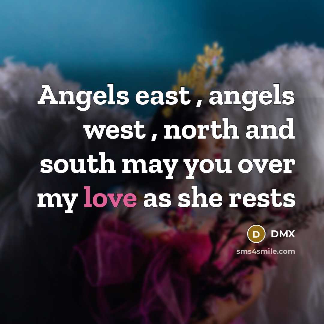 “Angels east , angels west , north and south may…” quote by DMX