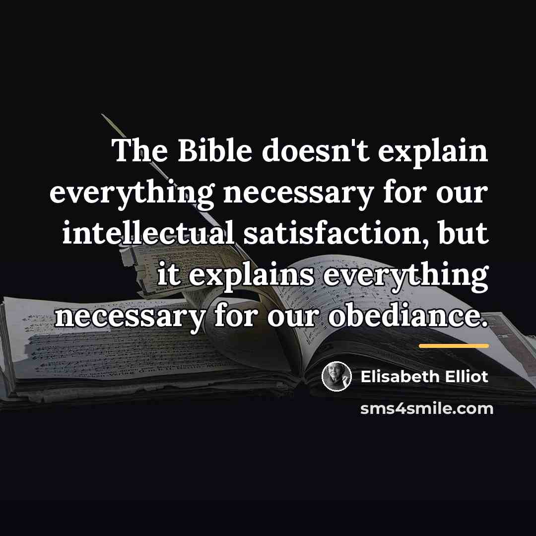 “The Bible doesn't explain everything necessary for our intellectual satisfaction,…” quote by Elisabeth Elliot