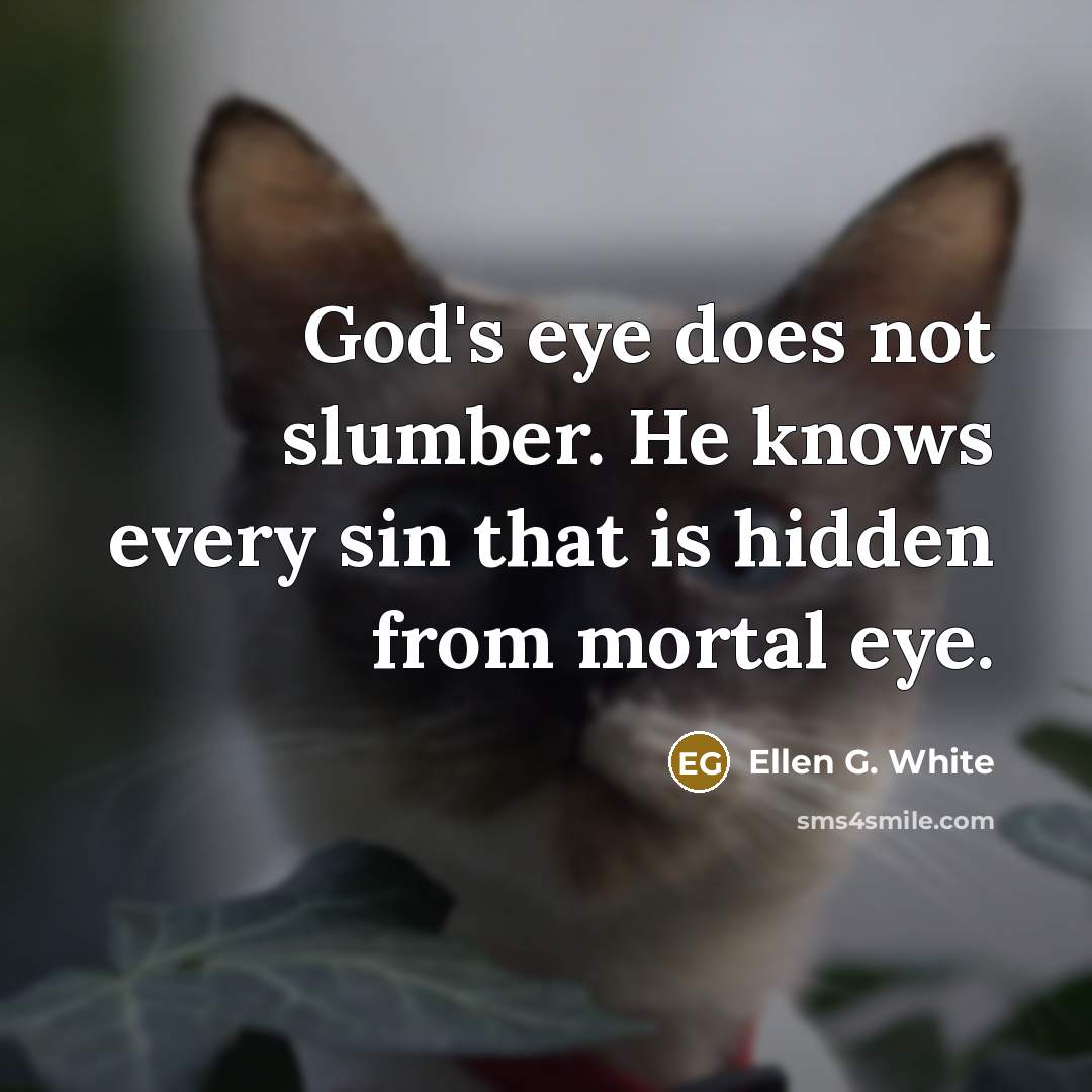 “God's eye does not slumber. He knows every sin that…” quote by Ellen G. White