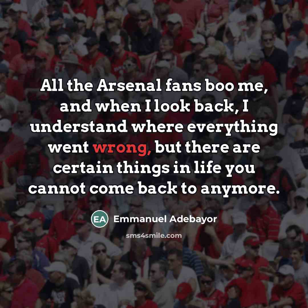 “All the Arsenal fans boo me, and when I look…” quote by Emmanuel Adebayor