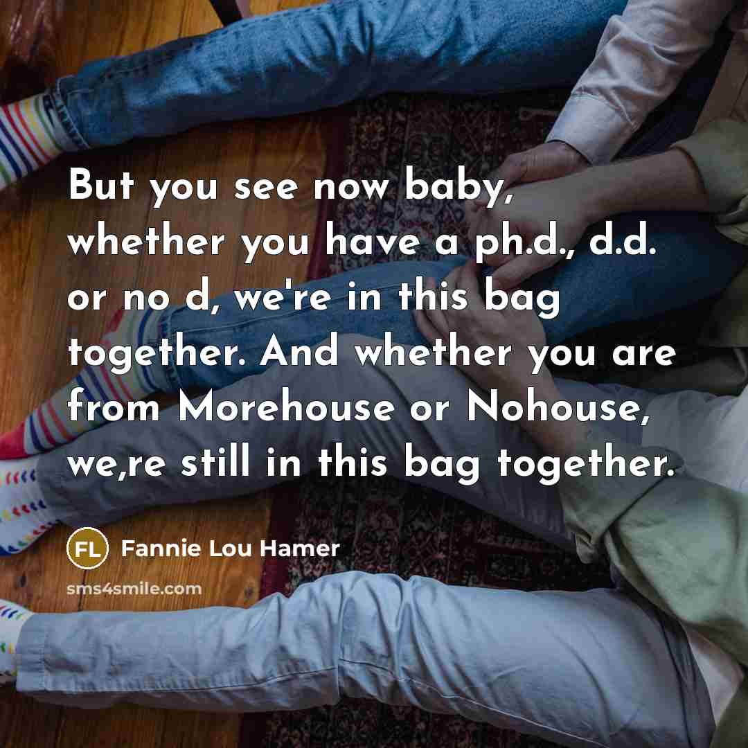 “But you see now baby, whether you have a ph.d.,…” quote by Fannie Lou Hamer