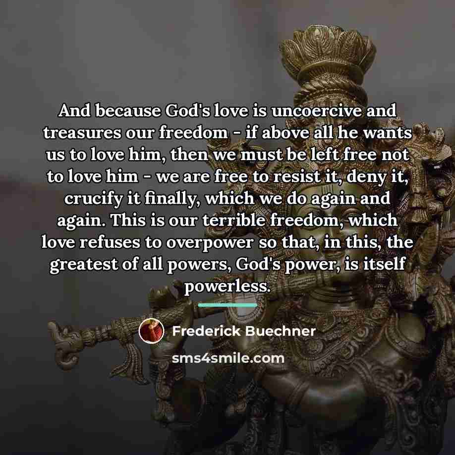 “And because God's love is uncoercive and treasures our freedom…” quote by Frederick Buechner
