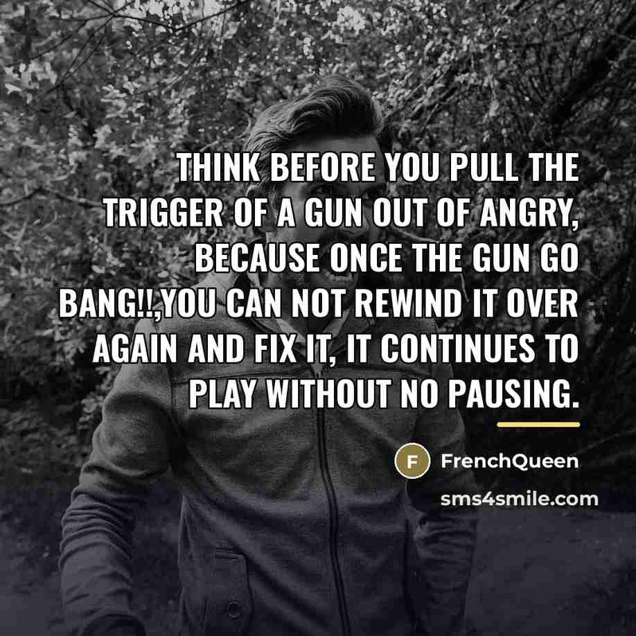 “Think before you pull the trigger of a gun out…” quote by Frenchqueen