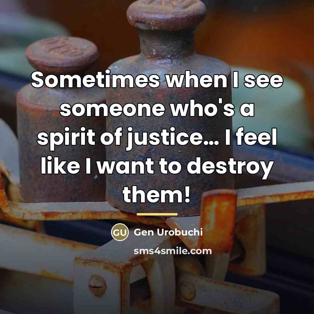 “Sometimes when I see someone who's a spirit of justice…” quote by Gen Urobuchi