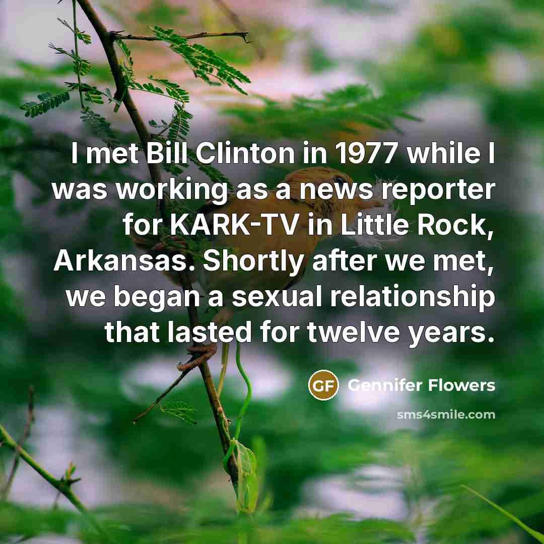 “I met Bill Clinton in 1977 while I was working…” quote by Gennifer Flowers