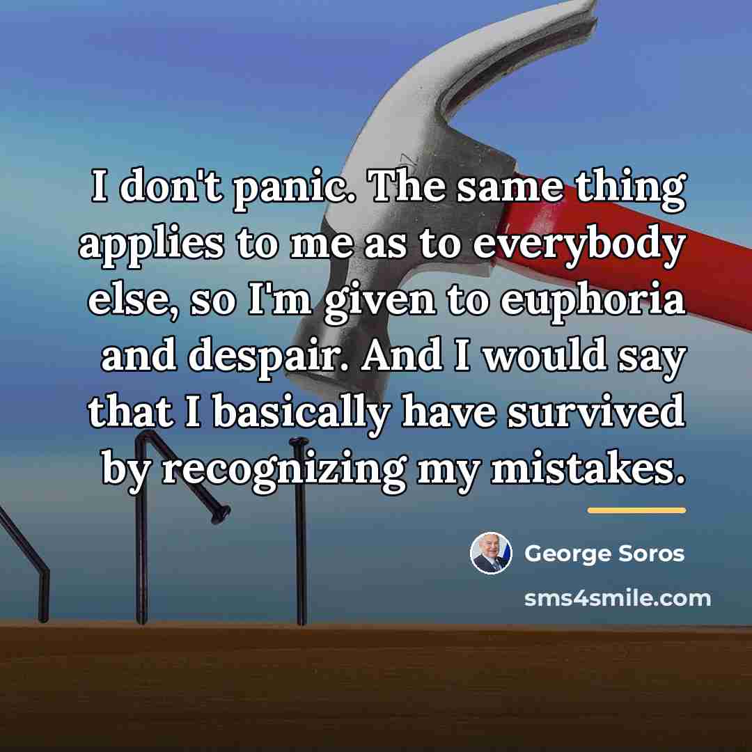 “I don't panic. The same thing applies to me as…” quote by George Soros