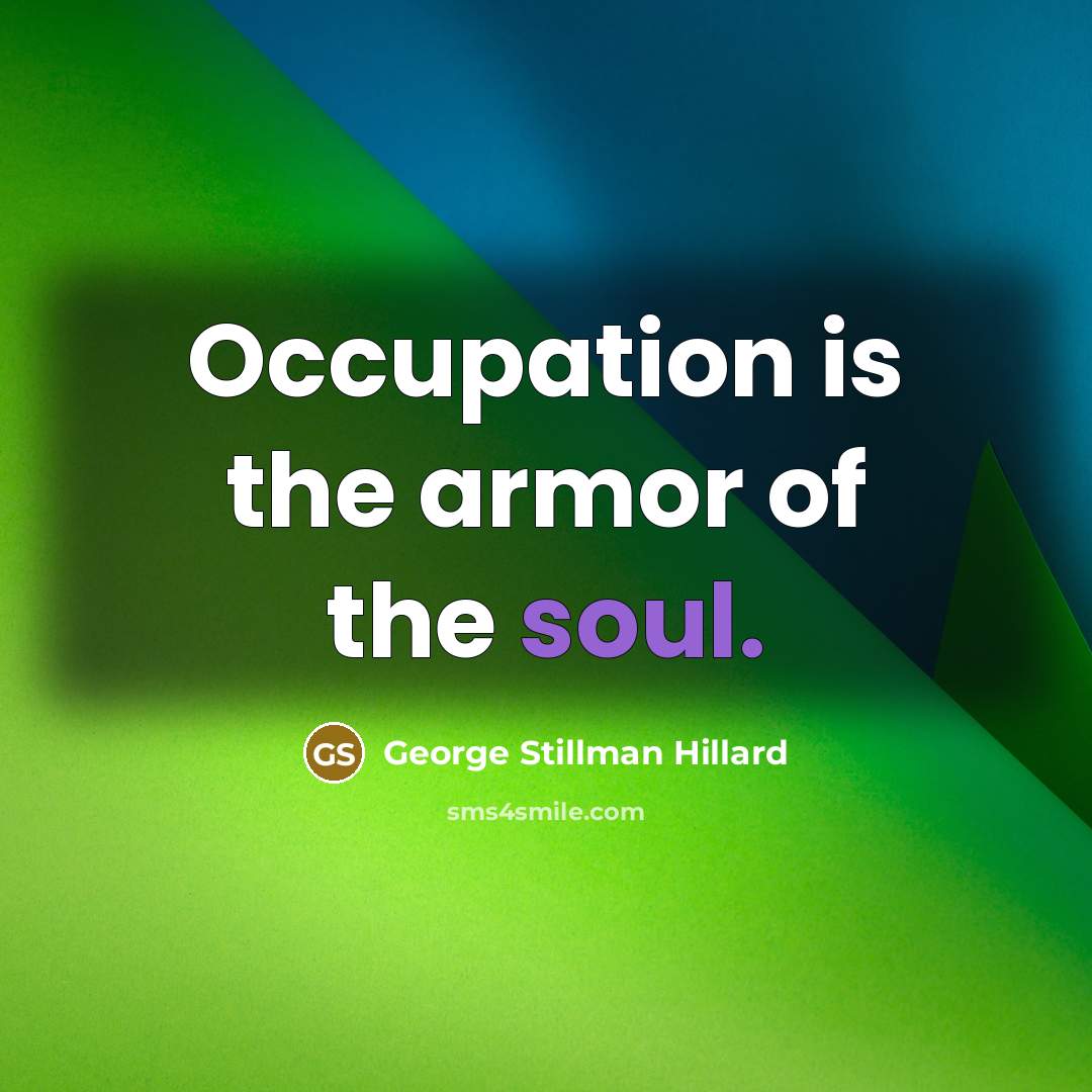 “Occupation is the armor of the soul.…” quote by George Stillman Hillard