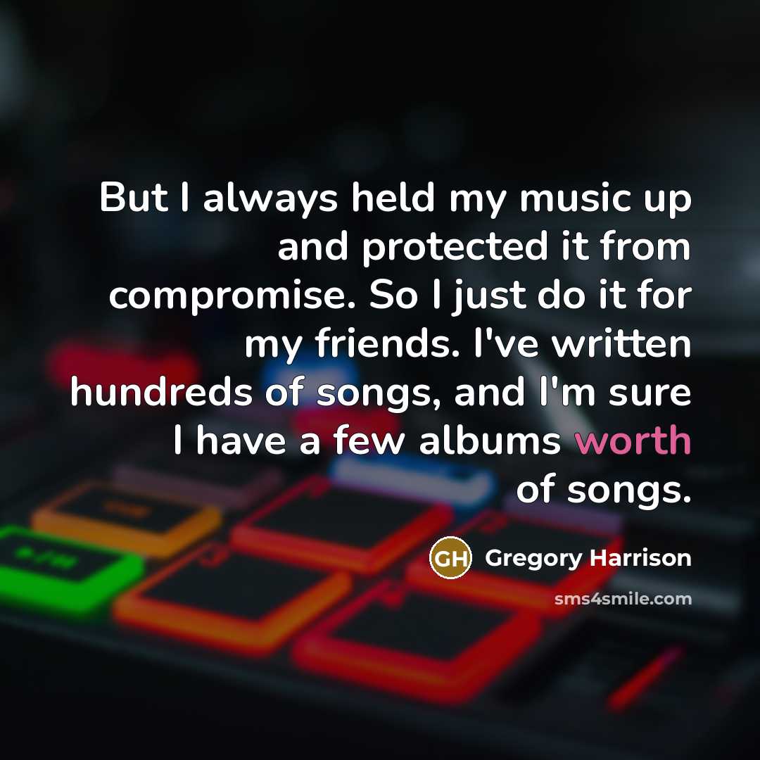 “But I always held my music up and protected it…” quote by Gregory Harrison