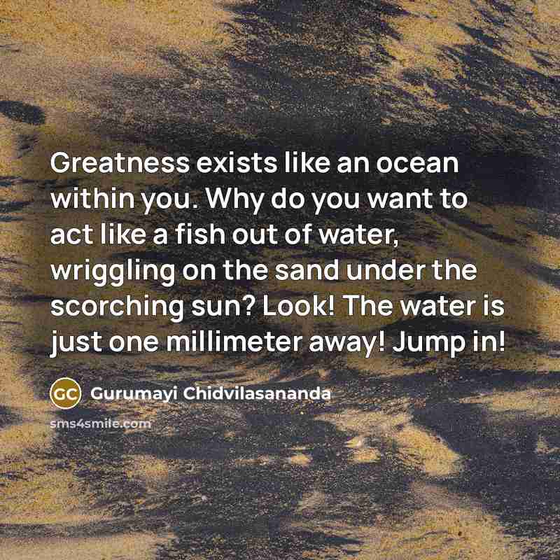 “Greatness exists like an ocean within you. Why do you…” quote by Gurumayi Chidvilasananda