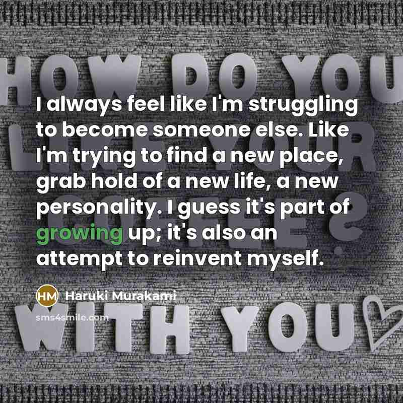 “I always feel like I'm struggling to become someone else.…” quote by Haruki Murakami