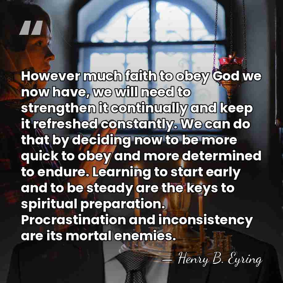 However much faith to obey God we now have, we will need&hellip; - Henry B. Eyring