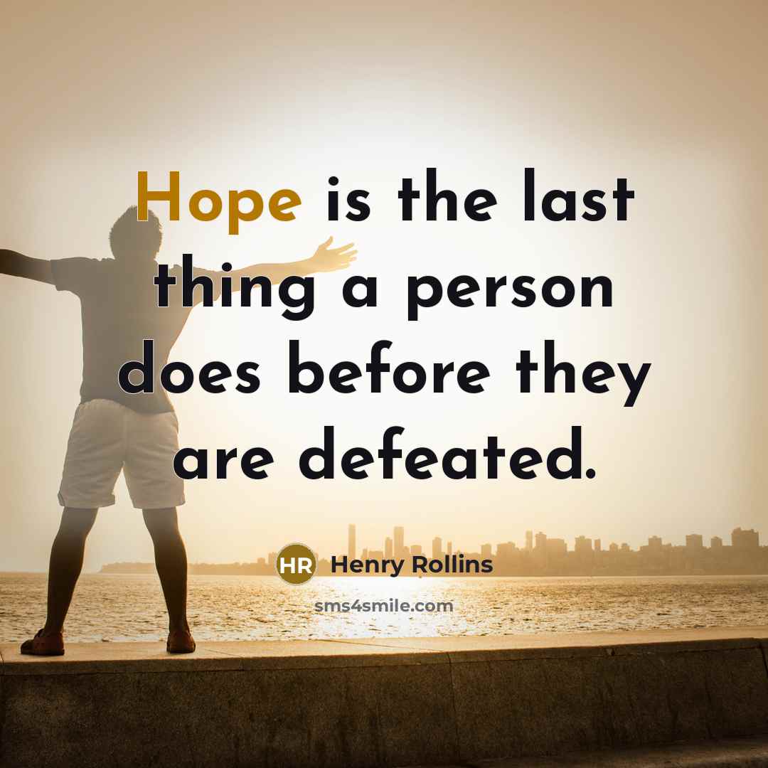 “Hope is the last thing a person does before they…” quote by Henry Rollins