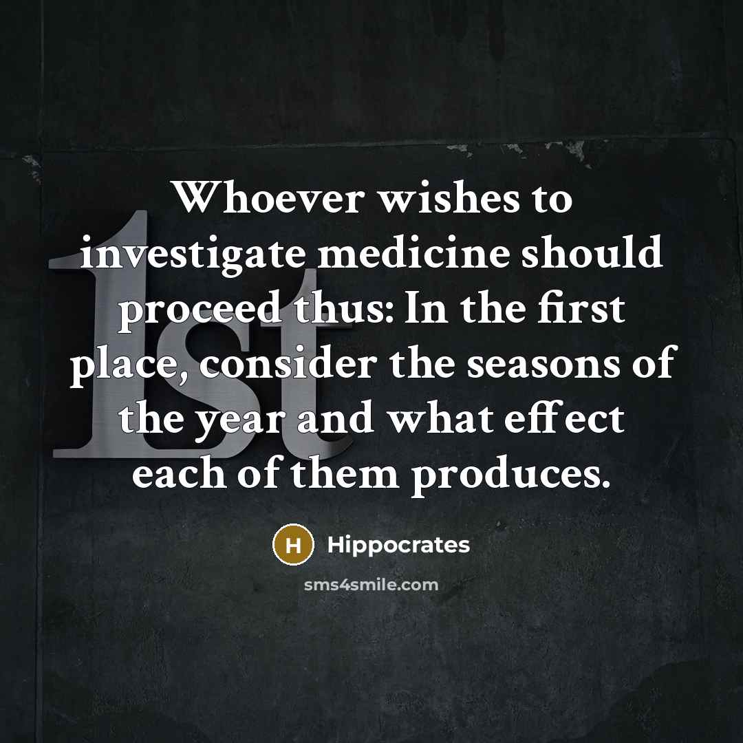 “Whoever wishes to investigate medicine should proceed thus: In the…” quote by Hippocrates