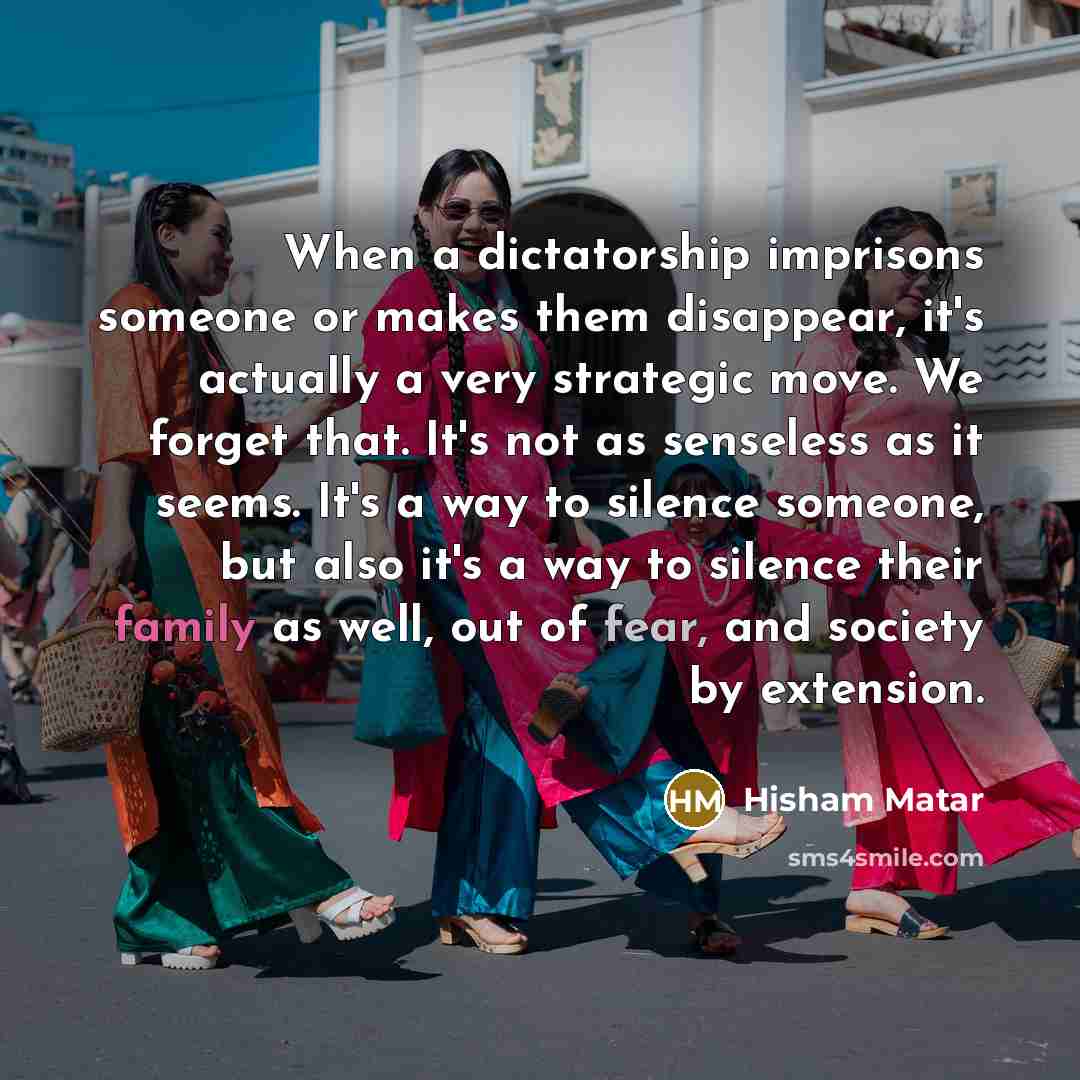 “When a dictatorship imprisons someone or makes them disappear, it's…” quote by Hisham Matar