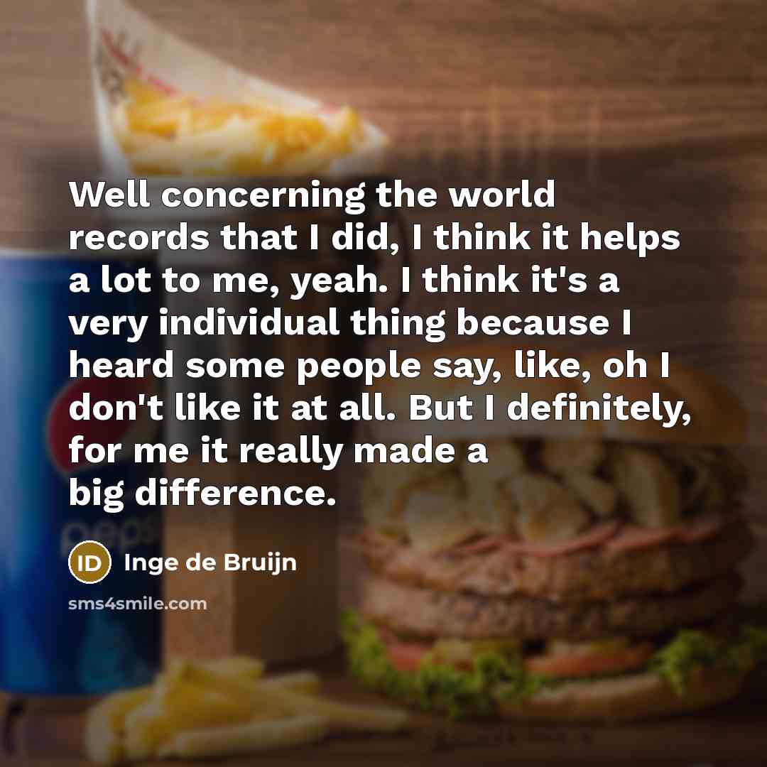 “Well concerning the world records that I did, I think…” quote by Inge de Bruijn
