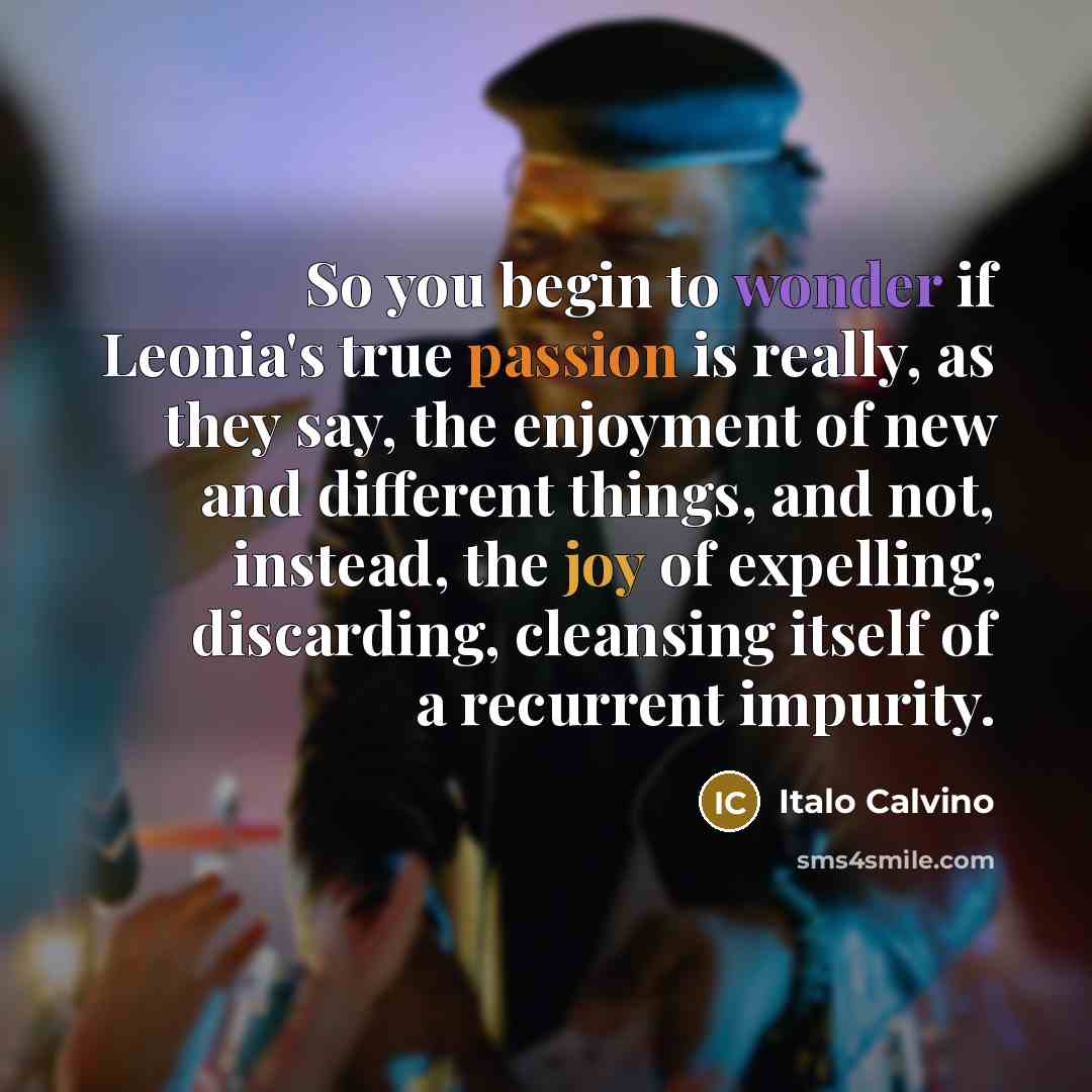 “So you begin to wonder if Leonia's true passion is…” quote by Italo Calvino