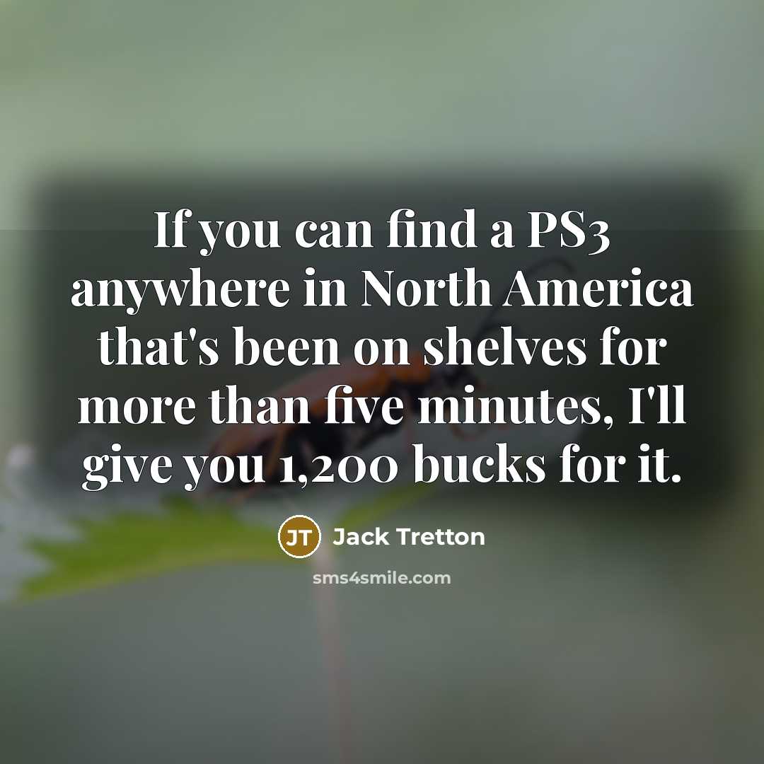 “If you can find a PS3 anywhere in North America…” quote by Jack Tretton