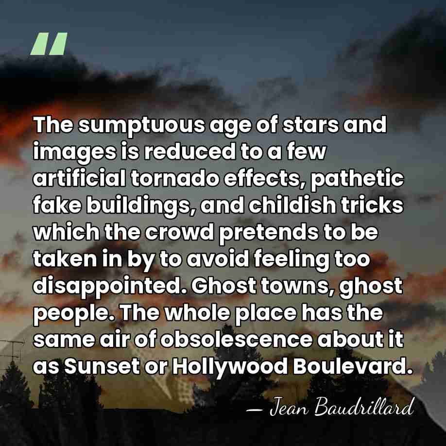 The sumptuous age of stars and images is reduced to a few&hellip; - Jean Baudrillard