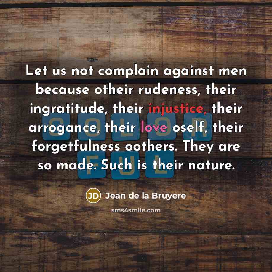 “Let us not complain against men because otheir rudeness, their…” quote by Jean de la Bruyere
