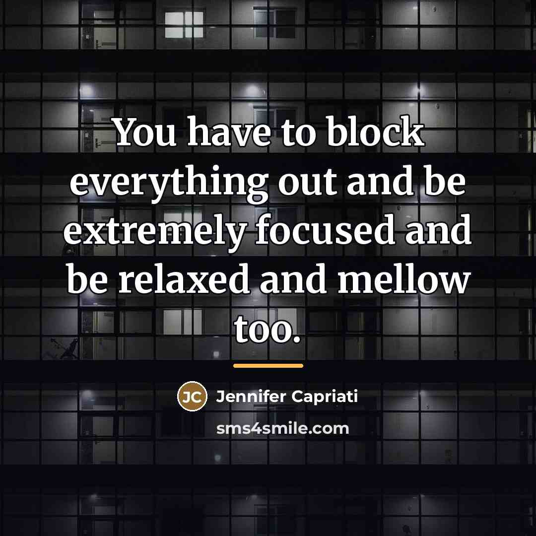 “You have to block everything out and be extremely focused…” quote by Jennifer Capriati