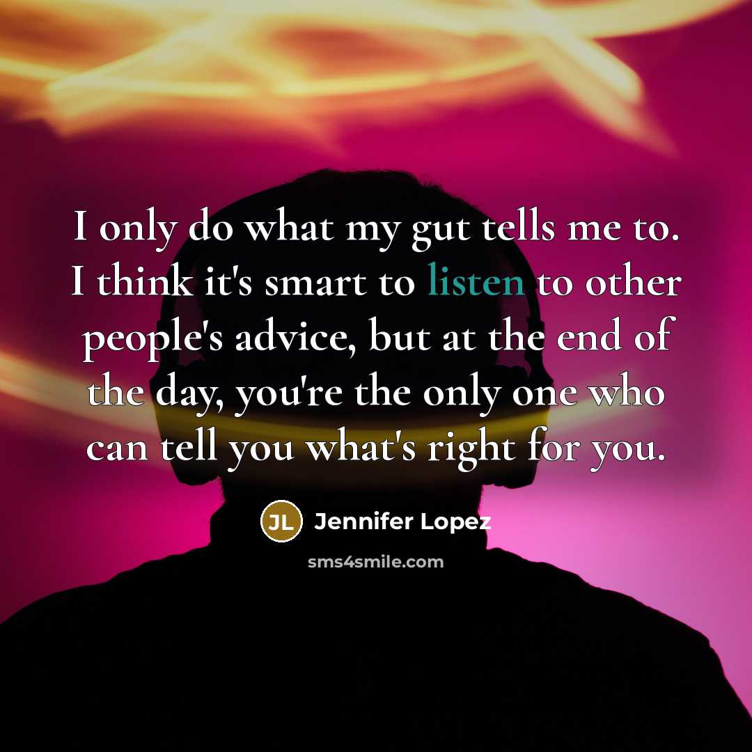 “I only do what my gut tells me to. I…” quote by Jennifer Lopez