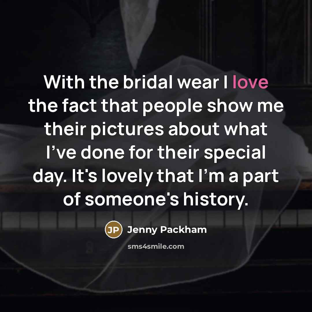 “With the bridal wear I love the fact that people…” quote by Jenny Packham