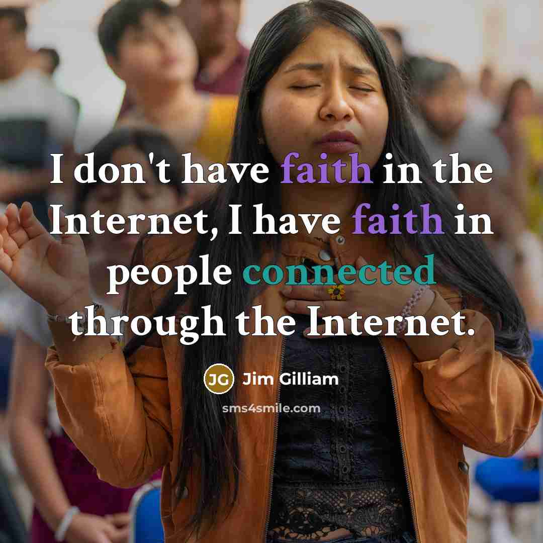 “I don't have faith in the Internet, I have faith…” quote by Jim Gilliam