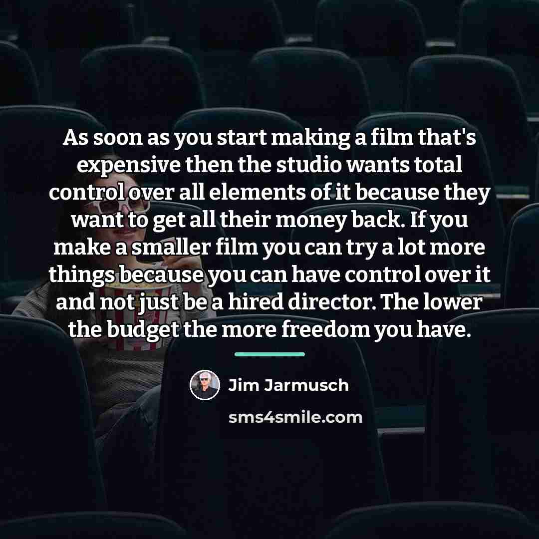 “As soon as you start making a film that's expensive…” quote by Jim Jarmusch