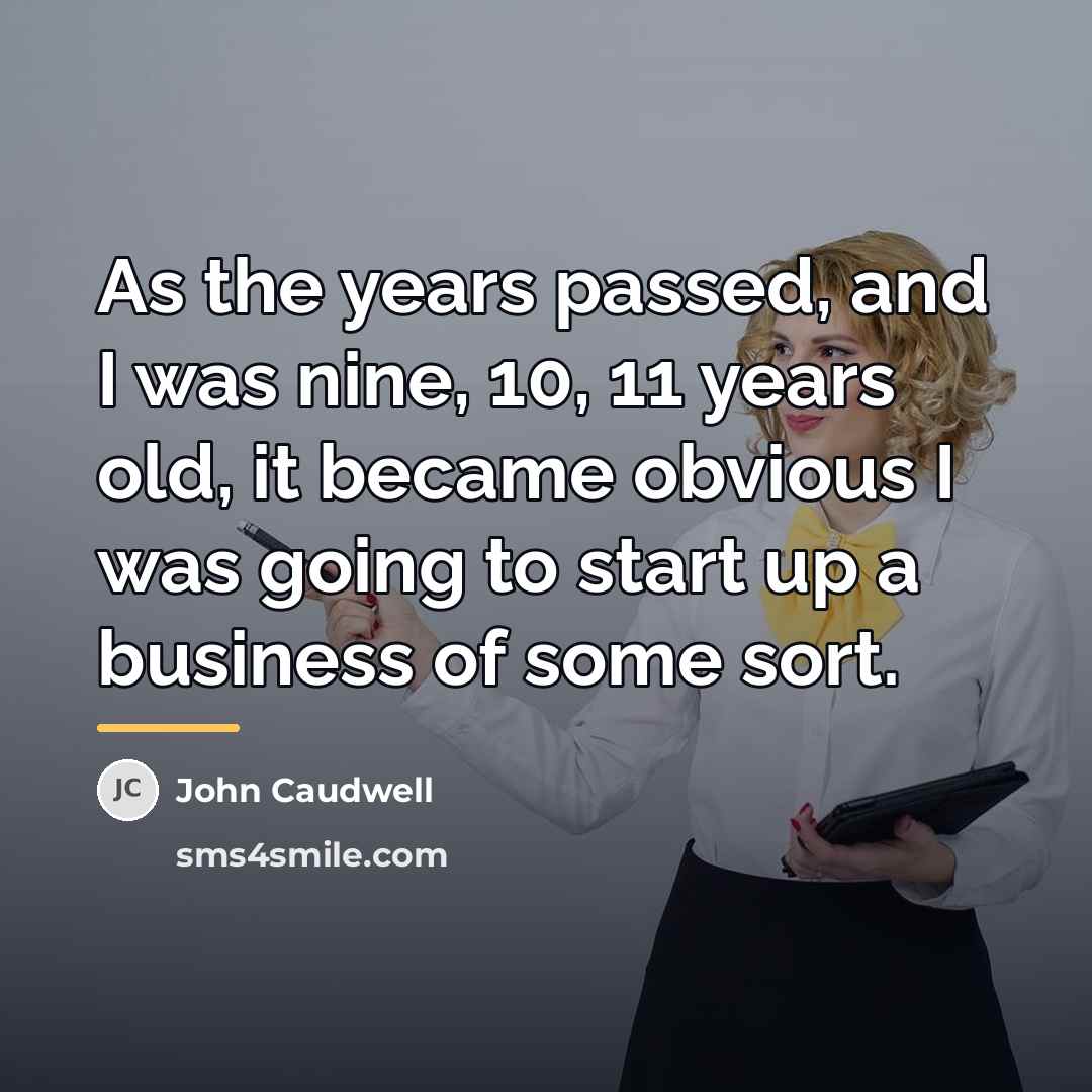 “As the years passed, and I was nine, 10, 11…” quote by John Caudwell