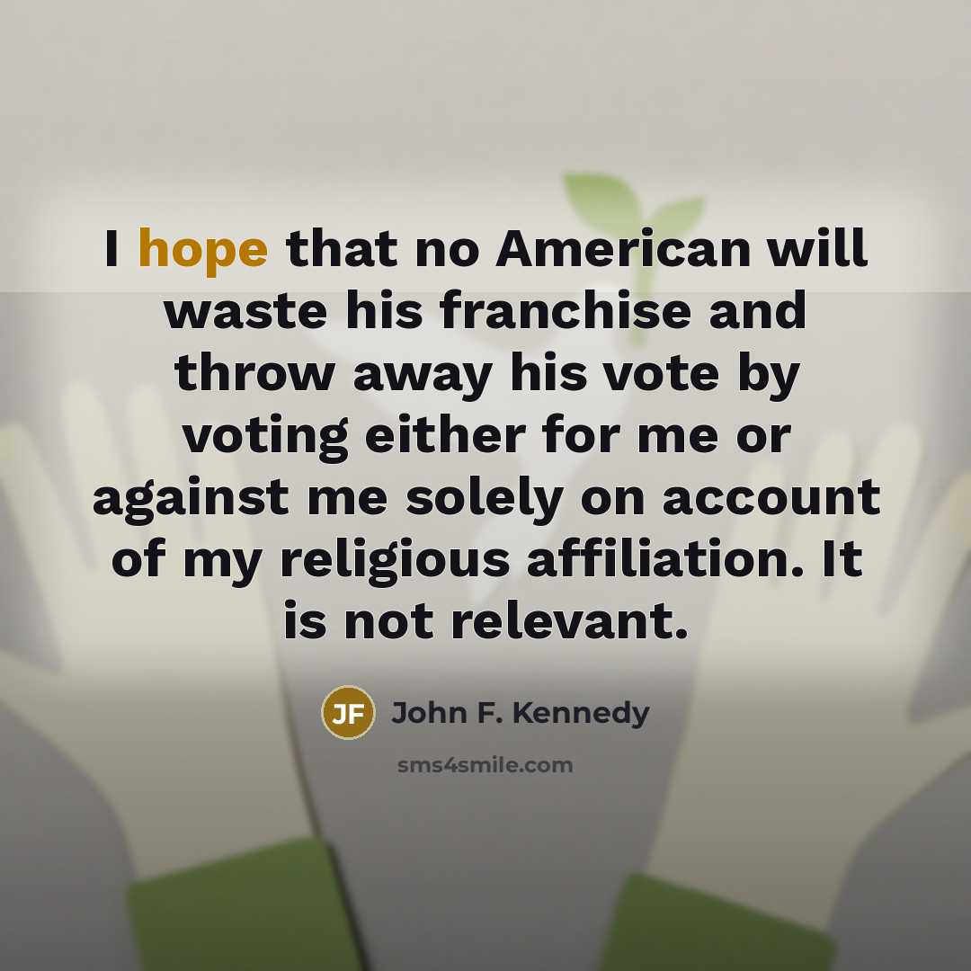 “I hope that no American will waste his franchise and…” quote by John F. Kennedy