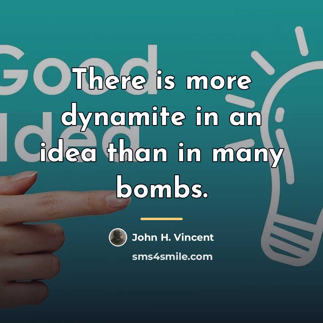 “There is more dynamite in an idea than in many…” quote by John H. Vincent
