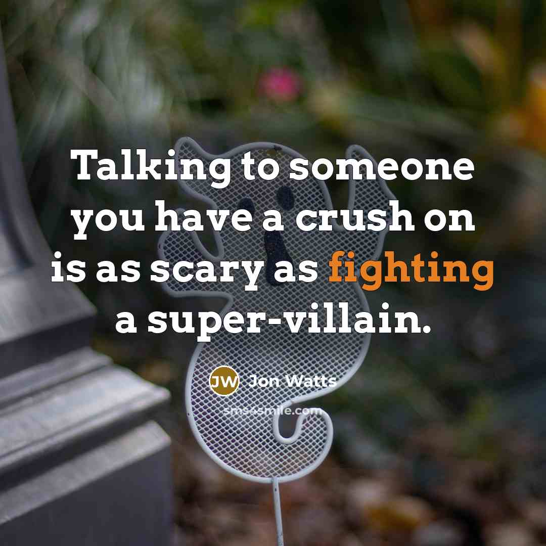 “Talking to someone you have a crush on is as…” quote by Jon Watts