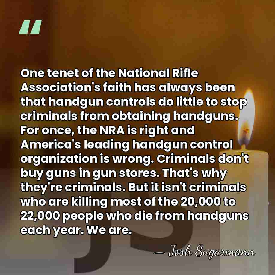 One tenet of the National Rifle Association's faith has always been that&hellip; - Josh Sugarmann