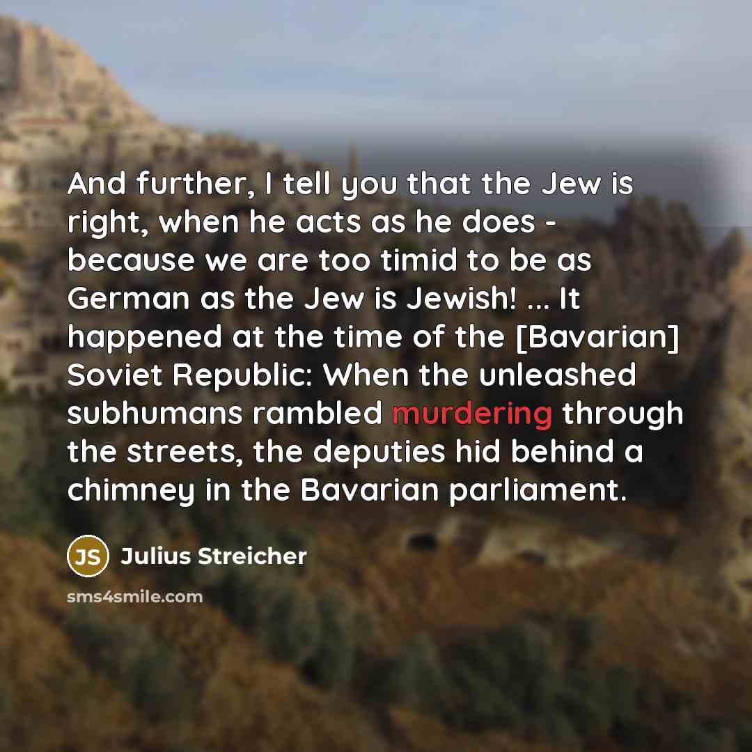 “And further, I tell you that the Jew is right,…” quote by Julius Streicher