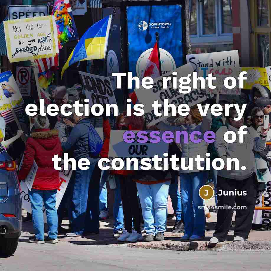 “The right of election is the very essence of the…” quote by Junius