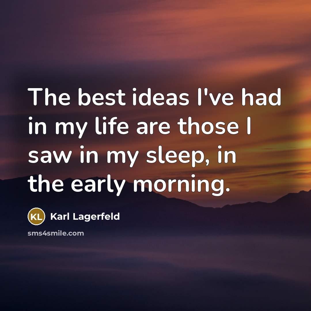 “The best ideas I've had in my life are those…” quote by Karl Lagerfeld